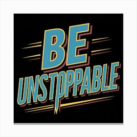 Be Unstoppable Canvas Print