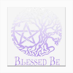 Wiccan And Pagans, Tree Of Life Pentacle, Blessed Be Canvas Print