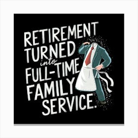 Retirement Turned Full Time Family Service 1 Canvas Print