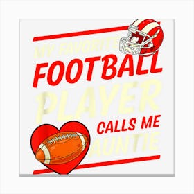 My Favorite Football Player Calls Me Auntie Football Aunt Canvas Print