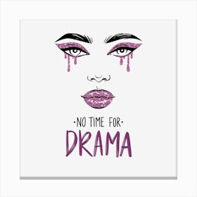 No time for drama Canvas Print