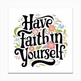 Have Faith In Yourself Canvas Print