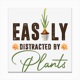 Easily Distracted By Plants Gardener Canvas Print