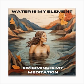 Water Is My Element Swimming Is My Meditation Canvas Print
