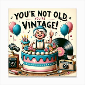 You're not old, you're vintage Canvas Print