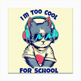 I'M Too Cool For School Canvas Print