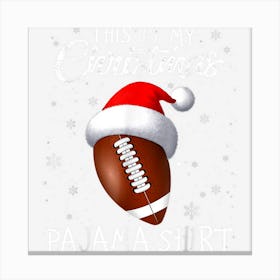 This Is My Christmas Pajama Shirt Football Lover Canvas Print