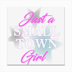 Just A Small Town Girl Stylish Girls Canvas Print