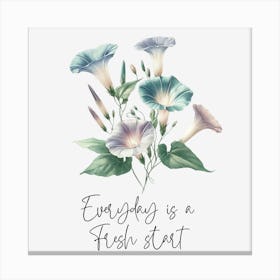 Morningglory - Every Day is a Fresh Start Canvas Print