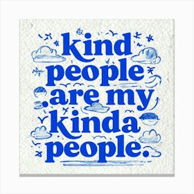 Kind People Are My Kinda People Canvas Print