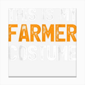 Funny This Is My Farmer Costume Halloween Canvas Print