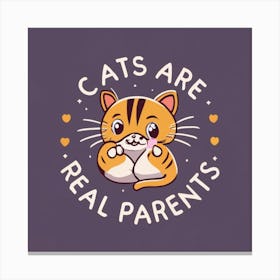 Cats Are Real Parents Canvas Print