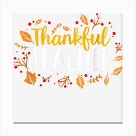 Fall Thankful Teacher School Funny Thanksgiving Fall Autumn Canvas Print