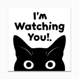 I'M Watching You Canvas Print