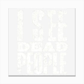 I See Dead People Canvas Print