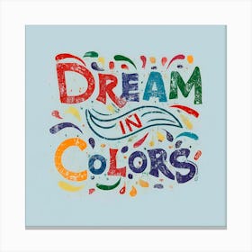 Dream In Colors 3 Canvas Print