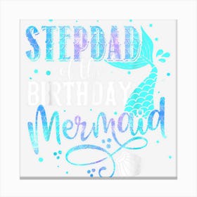 Stepdad Of The Birthday Mermaid Family Matching Party Squad Canvas Print