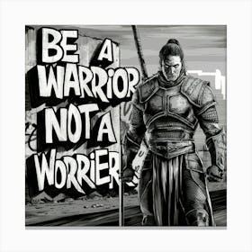 Be A Warrior Not A Warrior 1 Canvas Print