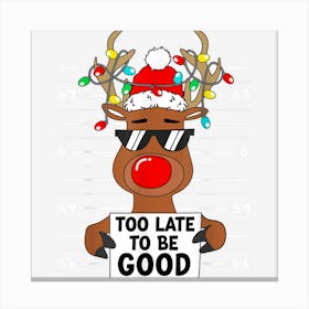 Too Late To Be Good Reindeer Sunglasses Christmas Xmas Funny Canvas Print