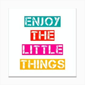 Enjoy The Little Things Canvas Print