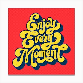 Enjoy every moment  Canvas Print