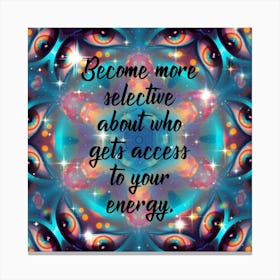 Become More Selective Who Gets Access To Your Energy Canvas Print