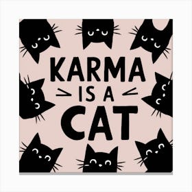 Karma Is A Cat Canvas Print