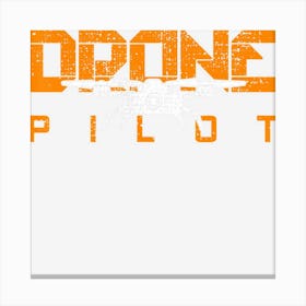 Drone Life Pilot Quadcopter Gift Rc Canvas Print