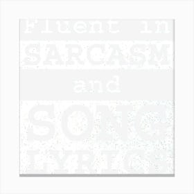 Fluent in Sarcasm and Song Lyrics Canvas Print