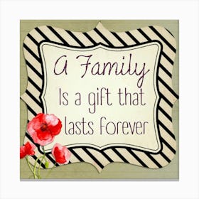 Family Is A Gift That Lasts Forever Canvas Print