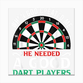 When God Created Me He Needed Good Dart Players Dart Canvas Print