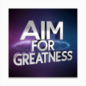 Aim For Greatness 5 Canvas Print