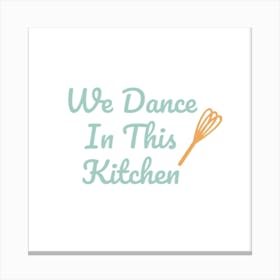 We Dance In This Kitchen 1 Canvas Print