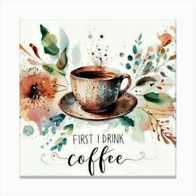 First I Drink Coffee 4 Canvas Print