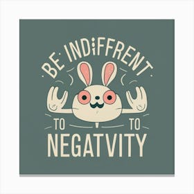 Be Independent To Negativity Canvas Print