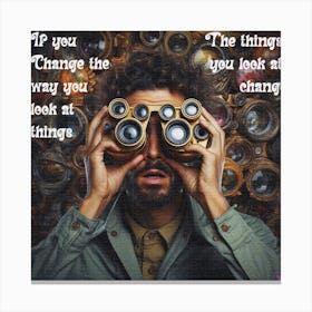 If The Things Change The Way You Look At Things Canvas Print