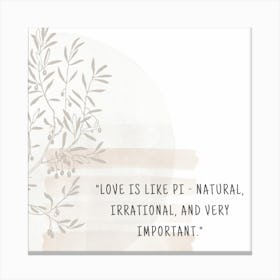 Love Is Like P Natural, Irrational, Very Important 1 Canvas Print