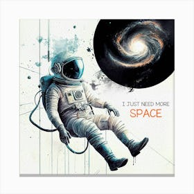I Just Need More Space Canvas Print