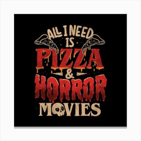 All I Need Is Pizza & Horror Movies - Dark Cool Pizza True Crime Gift Canvas Print
