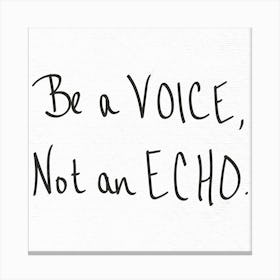 Be A Voice Not An Echo - Motivational Quotes Canvas Print