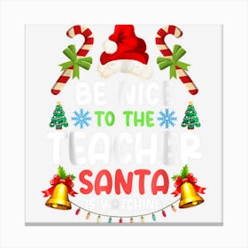 Teacher Christmas Be Nice To The Teacher Santa Is Watching Canvas Print