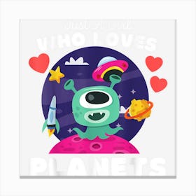 Just A Girl Who Loves Planets Cute Space & Aliens Kids Canvas Print