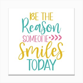 Be The Reason Someone Smiles Today Canvas Print