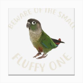 Green Cheek Conure Beware Of Conure Canvas Print