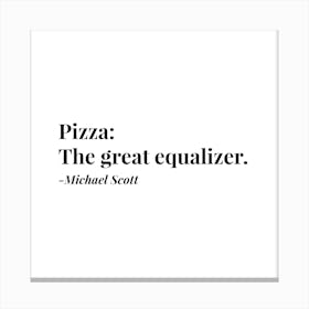 Pizza The Great Equalizer Michael Scott Quote Canvas Print