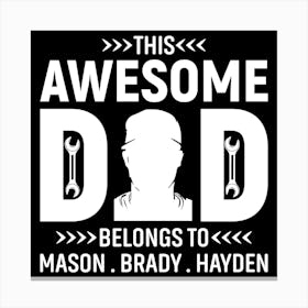 This Awesome Dad Belongs To Mason, Brady Hayden Happy Father’s Day Canvas Print