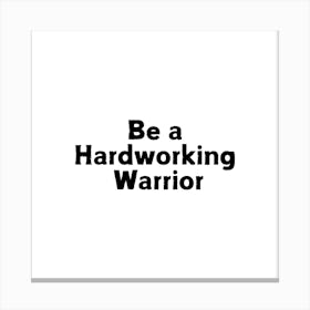 Be a Hardworking warrior | Simple Quote with White background Canvas Print