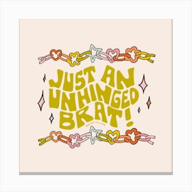 Just An Unhinged Brat Canvas Print