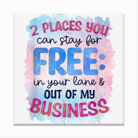 Two Places You Can Stay Funny And Sarcastic Novelty Item Canvas Print