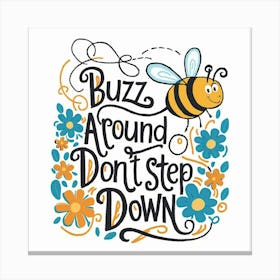 Buzz Around Don'T Step Down Canvas Print